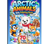 Arctic Animals Coloring Book for Kids Ages 4-8: Cute Polar Bears, Penguins, Seals, Narwhals and Arctic Foxes - Easy and Fun Coloring Pages for Boys ... 70 Pages of Adorable Arctic Animal Adventures
