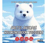 Arctic Animals Coloring Book Toddlers - Preschool and Kindergarten - Learning and Relaxing Unique Designs (My First Animal Coloring Book Series for TODDLERS)
