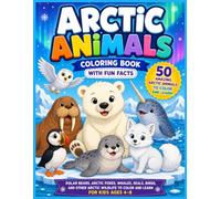Arctic Animals Coloring Book with Fun Facts: 50 Amazing Polar Bears, Arctic Foxes, Whales, Seals, Birds, and Other Arctic Wildlife to Color and Learn for Kids Ages 4-8