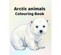 Arctic animals Colouring book: For ages 4 - 10