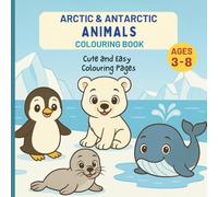 Arctic & Antarctic Animals Colouring Book for Kids Ages 3-8: Polar Bears, Penguins, Whales & More Cute Winter Wildlife: Educational Fun Travel Around ... Around The World Kids Colouring Books)