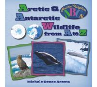 Arctic & Antarctic Wildlife from A to Z: A Photo Journey Exploring the Fascinating Creatures of the North & South Poles with Fun Facts for Kids Who Love Wild Animals (Animal Kingdom ABCs)