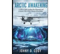 Arctic Awakening: A Pilot's Fight Against the Elements and a Secret That Could Change Everything