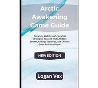 Arctic Awakening Game Guide: Complete Walkthrough, Survival Strategies, Tips and Tricks, Hidden Secrets, Endings Explained, and Choices Guide for Every Player