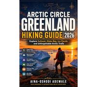 ARCTIC CIRCLE GREENLAND HIKING GUIDE 2026: Explore Ilulissat, Disko Bay, Ice Fjords and Unforgettable Arctic Trails: 21 (THE TRAIL COMPANION COLLECTION)