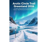 ARCTIC CIRCLE TRAIL GREENLAND 2026: Complete Hiking Guide from Kangerlussuaq to Sisimiut - Maps, Planning Tips & Remote Arctic Travel (WanderPeak Adventure Guides)