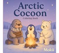 Arctic Cocoon: Cute Cosy Satisfaying Coloring Book (Mokii’s Whimsical Worlds A satisfying and cute coloring book series)