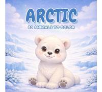 Arctic - Coloring Book (ages 3+) | Over 80 educational drawings to discover and colour: polar bears, seals, penguins and more: 80 simple and fun ... skills, ideal for kids (The World of Animals)