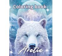 Arctic Coloring Book: Arctic Coloring Book for adults - Polar Bears, Penguins, Wolves, Whales and Magical Northern Lights Scenes