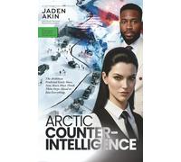 ARCTIC COUNTERINTELLIGENCE: The Architects Predicted Every Move. Now Mara Must Think Three Steps Ahead or Lose Everything. (A Novel) (The Greenland Deception Series Book 7)
