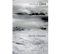 Arctic Dreams (Vintage Classics) [Idioma Inglés]: Imagination and Desire in a Northern Landscape