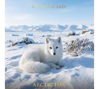 Arctic Fox Calendar 2027: 12 Months of Arctic Beauty and Stunning Wildlife Photography