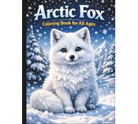 Arctic Fox Coloring Book for All Ages: Realistic, Cute & Relaxing Winter Wildlife Designs for Kids, Teens and Adults: 50 Beautiful Arctic Fox Coloring ... Wildlife for Stress Relief and Creative Fun