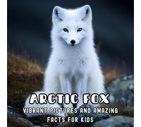 Arctic Fox: Vibrant Pictures and Amazing Facts for Kids