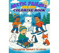 Arctic Friends Coloring Book for Boys Ages 4-8: Fun Winter Adventures with Polar Animals to Color and Enjoy!