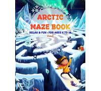 Arctic Maze Book: 25 Relax & Fun Mazes : For ages 4 to 12 (Relax and Fun Maze Book - ages 4 to 12)