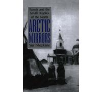 Arctic Mirrors: Radical Evil and the Power of Good in History: Russia and the Small Peoples of the North (Cornell Paperbacks)