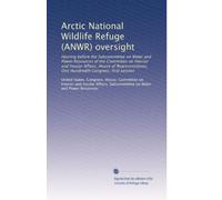 Arctic National Wildlife Refuge (ANWR) oversight: Hearing before the Subcommittee on Water and Power Resources of the Committee on Interior and ... Hundredth Congress, first session: Volume 6