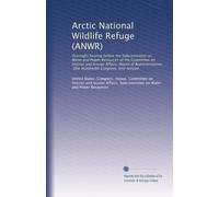 Arctic National Wildlife Refuge (ANWR): Oversight hearing before the Subcommittee on Water and Power Resources of the Committee on Interior and ... Hundredth Congress, first session: Volume 1