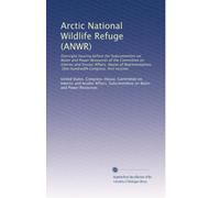 Arctic National Wildlife Refuge (ANWR): Oversight hearing before the Subcommittee on Water and Power Resources of the Committee on Interior and ... Hundredth Congress, first session: Volume 5