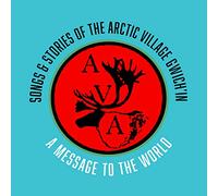 Arctic Neets'aii Gwich'in - Songs & Stories Of The Arctic Village Gwich'in: A Message To The World