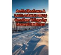Arctic Shadows: A Lenin Aslanov Story Omnibus Trilogy: 4