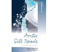 Arctic Silk Roads: An Anthropology of the Unbuilt: 7 (Studies in the Circumpolar North, 7)