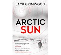 Arctic Sun: The intense and atmospheric Cold War thriller from award-winning author of Moskva and Nightfall Berlin (Tom Fox Trilogy Book 3) (Tom Fox Trilogy, 3)