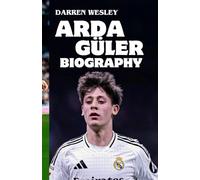 ARDA GÜLER BIOGRAPHY: From Ankara’s Streets to the Santiago Bernabéu"