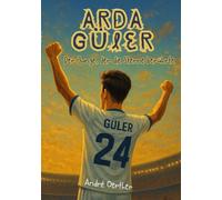 Arda Güler - Der Junge, der die Sterne berührte Wie ein Kind aus der Türkei die Fußballwelt verzauberte: Ein Kinderbuch über Fußball, Träume und ... - Kinderbücher Biografien von Fußballern)