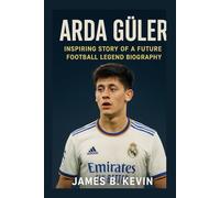 ARDA GÜLER: Inspiring Story Of A Future Football Legend Biography