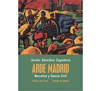 Arde Madrid. Narrativa y Guerra Civil: 46 (España en Armas)