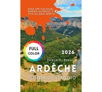 Ardèche Guida di viaggio 2026: Gole spettacolari, borghi autentici e vita all’aria aperta