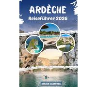Ardèche Reiseführer 2026: Ein praktischer Reiseführer zu den Schluchten, Dörfern, Spartipps und Wanderwegen Südfrankreichs