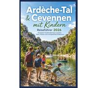 Ardèche-Tal & Cevennen mit Kindern Reiseführer 2026: Familienwanderungen, Flüsse, Outdoor-Abenteuer & Naturerlebnisse