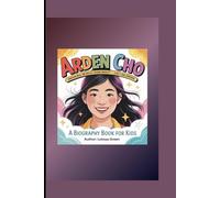 ARDEN CHO: Dream Big, Be Bold, Shine Bright - Just Like Arden! A Biography Book for Kids