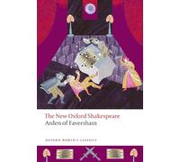Arden of Faversham: The New Oxford Shakespeare (Oxford World's Classics)