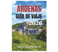 ARDENAS GUÍA DE VIAJE 2026