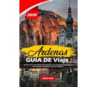 ARDENAS GUÍA DE VIAJE 2026: Explora las caminatas panorámicas, los castillos históricos y los pueblos acogedores que te esperan