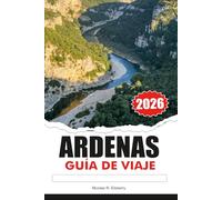ARDENAS GUÍA DE VIAJE 2026: Naturaleza escénica, pueblos con encanto, aventuras al aire libre y escapadas europeas memorables