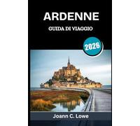 ARDENNE GUIDA DI VIAGGIO 2026: Dove storia, natura e cultura convergono