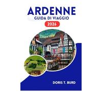 ARDENNE GUIDA DI VIAGGIO 2026: Esplora paesaggi panoramici, castelli e gite del fine settimana