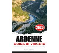 ARDENNE GUIDA DI VIAGGIO 2026: Natura suggestiva, villaggi incantevoli, avventure all'aria aperta e indimenticabili fughe europee