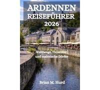 ARDENNEN REISEFÜHRER 2026: Waldwege, Flusstäler und malerische Dörfer