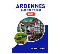 ARDENNES GUIDE DE VOYAGE 2026: Explorez des paysages pittoresques, des châteaux et des escapades de week-end