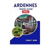 ARDENNES TRAVEL GUIDE 2026: Explore Scenic Landscapes, Castles & Weekend Getaways