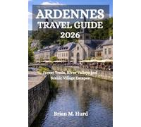 ARDENNES TRAVEL GUIDE 2026: Forest Trails, River Valleys and Scenic Village Escapes