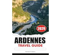 ARDENNES TRAVEL GUIDE 2026: Scenic Nature, Charming Villages, Outdoor Adventures and Memorable European Escapes