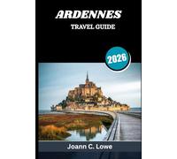 ARDENNES TRAVEL GUIDE 2026: Where History, Nature, and Culture Converge