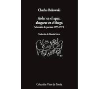 Arder en el agua, ahogarse en el fuego | Charles Bukowski, Eduardo Iriarte